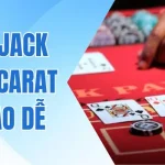 Giải Mã Blackjack Và Baccarat Cái Nào Dễ Thắng Cho Tân Binh
